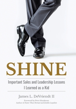 Hardcover Shine: Important Sales and Leadership Lessons I Learned as a Kid Book