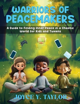 Warriors of Peacemakers: A Guide to Finding Inner Peace in a Chaotic World for Kids And Tweens