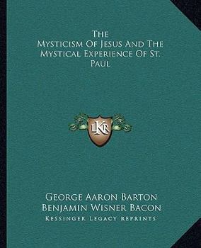 Paperback The Mysticism Of Jesus And The Mystical Experience Of St. Paul Book