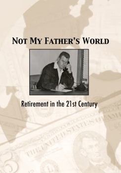 Paperback Not My Father's World: Retirement Planning in the 21st Century Book