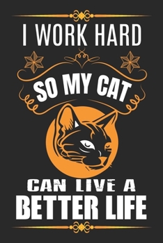 I work hard so my cat can live a better life: Travel Journal for Women and Men, Travel Journal for Kids, Travel Journal with Prompts