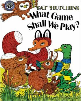 What Game Shall We Play? - Book  of the Pat Hutchins' Woodland Friends