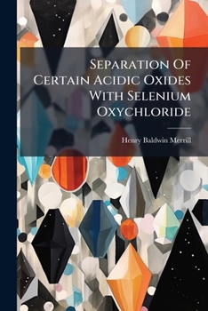 Separation of Certain Acidic Oxides with Selenium Oxychloride