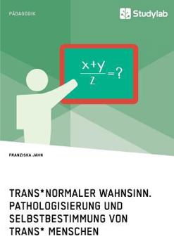 Paperback Trans*normaler Wahnsinn. Pathologisierung und Selbstbestimmung von trans* Menschen [German] Book