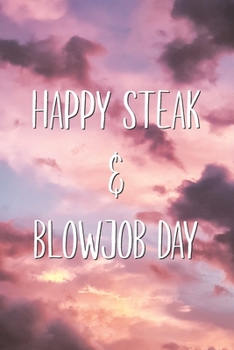 Happy Steak & Blowjob Day: Sarcastic Adult Humor Saying Lined Notebook