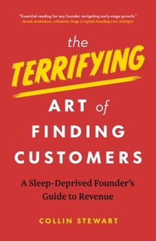 Paperback The Terrifying Art of Finding Customers: A Sleep-Deprived Founder's Guide to Revenue Book
