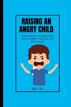 Paperback Raising An Angry child: Approaches To Regaining Control When They Are Out Of Control Book