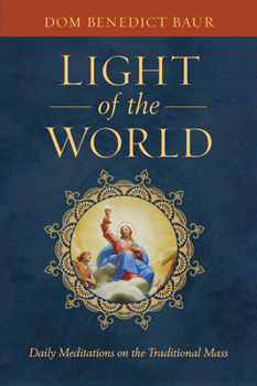 Hardcover Light of the World: Daily Meditations on the Traditional Mass Book