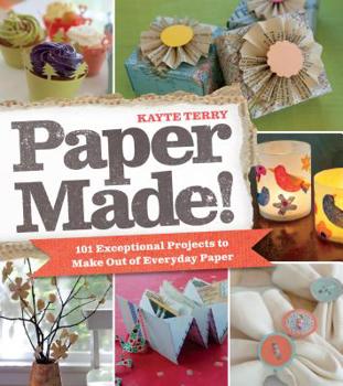 Paperback Paper Made!: 101 Exceptional Projects to Make Out of Everyday Paper Book