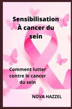 Paperback Sensibilisation À cancer du sein: Comment lutter contre le cancer du sein [French] Book