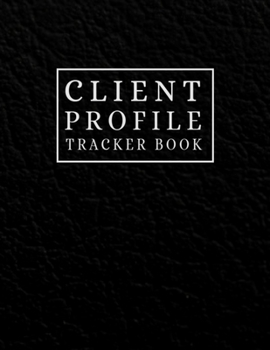 Client Profile Tracker Book: Client Information Tracker Book to Keep Track Your Customer Information - Client Record Book for Keep Track Your Customer Information, Activity Client Record Logbook