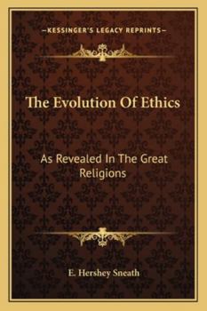 Paperback The Evolution Of Ethics: As Revealed In The Great Religions Book
