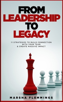 Paperback From Leadership To Legacy: 11 Strategies To Build Connection & Create Massive Impact Book