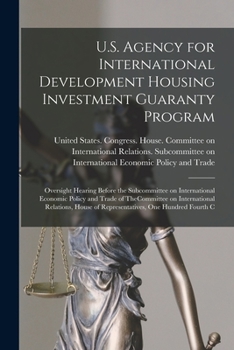 U.S. Agency for International Development Housing Investment Guaranty Program: Oversight Hearing Before the Subcommittee on International Economic ... of Representatives, One Hundred Fourth C