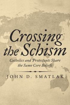 Paperback Crossing the Schism: Catholics and Protestants Share the Same Core Beliefs Book