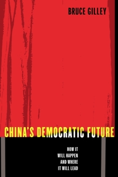 Paperback China's Democratic Future: How It Will Happen and Where It Will Lead Book