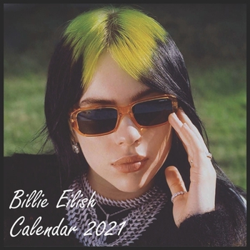 Paperback Billie Eilish calendar 2021: Billie Eilish calendar 2021: 8.5 x 8.5 glossy perfect calendar to decorate your office desc or as to gift for Billie E Book