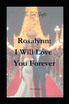 Paperback Rosalynn: I Will Love You Forever: The Final Chapter Book