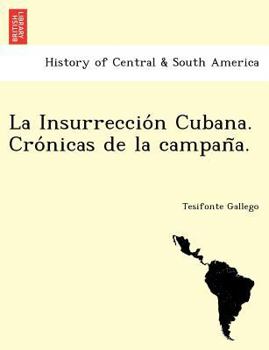 La Insurrecci�n Cubana: Cr�nicas De La Campa�a. I. La Preparaci�n De La Guerra