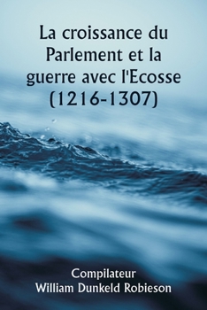 Paperback La croissance du Parlement et la guerre avec l'Ecosse (1216-1307) [French] Book