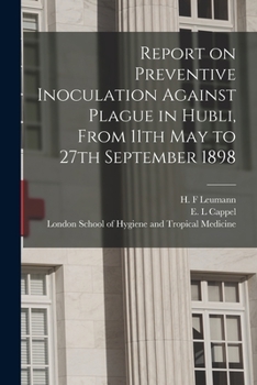 Paperback Report on Preventive Inoculation Against Plague in Hubli, From 11th May to 27th September 1898 Book