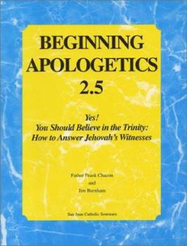 Paperback Beginning Apologetics 2.5: Yes! You Should Believe in the Trinity: How to Answer Jehovah's Witnesses Book