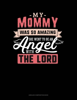 Paperback My Mommy Was So Amazing She Went To Be An Angel With The Lord: Unruled Composition Book