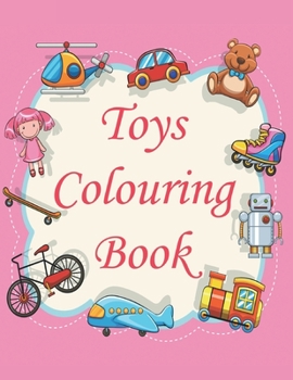 Paperback Toys Colouring Book: This colouring book will keep every child entertained for hours. Large, simple but cute child-friendly pictures. Perfe Book