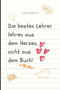 Paperback Die Besten Lehrer Lehren Aus Dem Herzen, Nicht Aus Dem Buch! Notizbuch: A5 Notizbuch liniert als Geschenk für Lehrer - Abschiedsgeschenk für Erzieher [German] Book