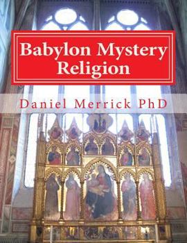 Paperback Babylon Mystery Religion: The Mother Of All Harlots And The Daughters Of The Whore Book