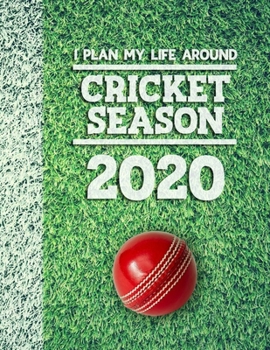 I Plan My Life Around Cricket Season 2020: Weekly & Monthly Sports Planner for Cricket Players