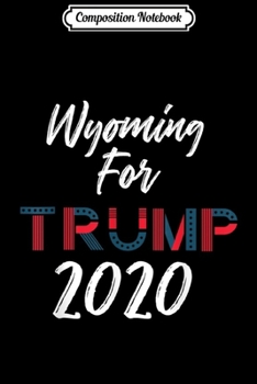 Paperback Composition Notebook: Pro Trump Wyoming 2020 Election Keep America Great Journal/Notebook Blank Lined Ruled 6x9 100 Pages Book