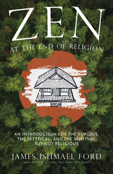 Paperback Zen at the End of Religion: An Introduction for the Curious, the Skeptical, and the Spiritual But Not Religious Book