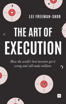 Paperback The Art of Execution: How the World's Best Investors Get It Wrong and Still Make Millions Book
