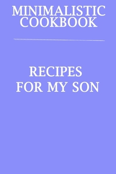 Paperback Minimalistic CookBook Recipes For My Son: A 120 Lined Pages To Note Down Your Way To Those Delicious Meals! Book