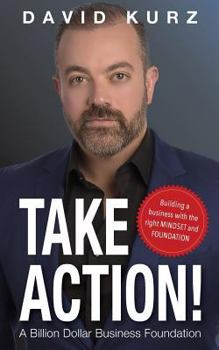 Paperback Take Action: Building a Business with the Right Mindset and Foundation Book