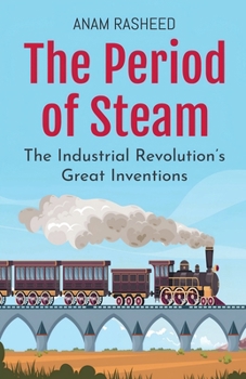 Paperback The Period of Steam: The Industrial Revolution's Great Inventions Book