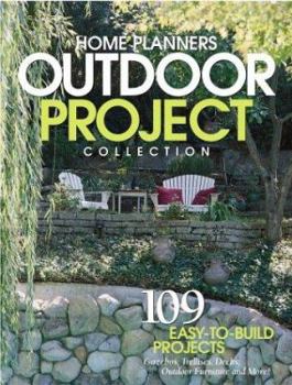 Home Planners Outdoor Project Collection: 113 Easy-To-Build Projects