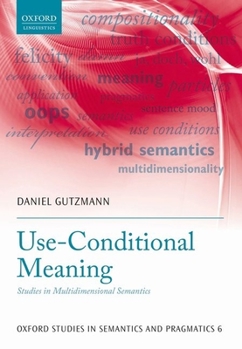 Use-Conditional Meaning: Studies in Multidimensional Semantics - Book  of the Oxford Studies in Semantics and Pragmatics