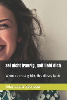 Paperback Sei nicht traurig, Gott liebt dich: Wenn du traurig bist, lies dieses Buch [German] Book