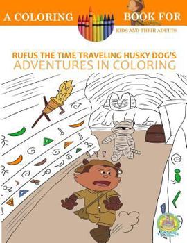 Rufus the Time Traveling Husky Dog's Adventures in Coloring book: A Coloring Book for Kids and their Adults: 12 Historically Sized Fun Coloring Pages for kids (kids coloring book, kids books, coloring