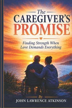 Paperback The Caregiver's Promise: Finding Strength When Love Demands Everything Book