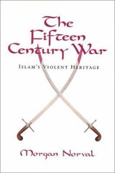 Paperback The Fifteen Century War: Islam's Violent Heritage Book