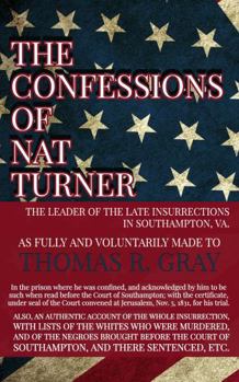 Paperback The Confessions of Nat Turner, The Leader of the Late Insurrections in Southampton, VA.: As fully and voluntarily made to Thomas R. Gray Book