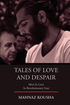 Paperback Tales of Love and Despair: Men In Love in Revolutionary Iran Book