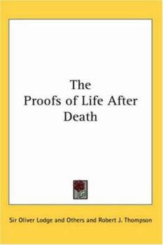 The Proofs of Life After Death: A Collection of Opinions as to Future Life