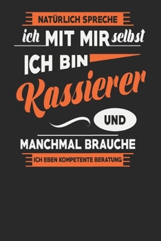 Natürlich Spreche Ich Mit Mir Selbst Ich bin Kassierer Und Manchmal Brauche Ich Eben Kompetente Beratung: Kassierer Notizbuch | Kassierer Geschenke | ... Karierte Seiten | ca. A 5 (German Edition)