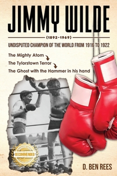 Paperback Jimmy Wilde ( 1892-1969): Undisputed Champion Of the World From 1916 to 1922: The Mighty Atom Book