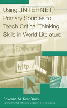 Paperback Using Internet Primary Sources to Teach Critical Thinking Skills in World Literature Book