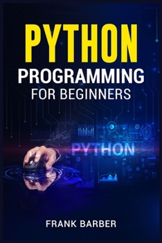 Paperback Python Programming for Beginners: Discover the Basics of One of the World's Most Widely Used and Accessible Programming Languages. Fast-Track Your Pyt Book